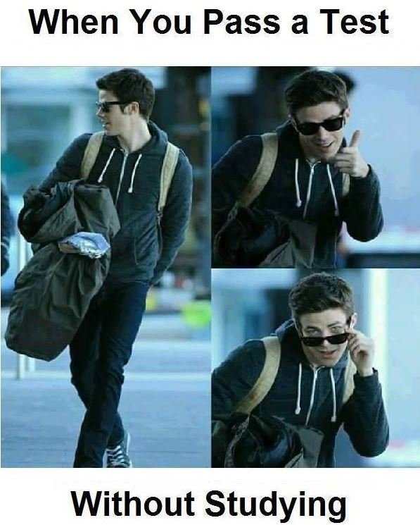 When you pass a test without studying