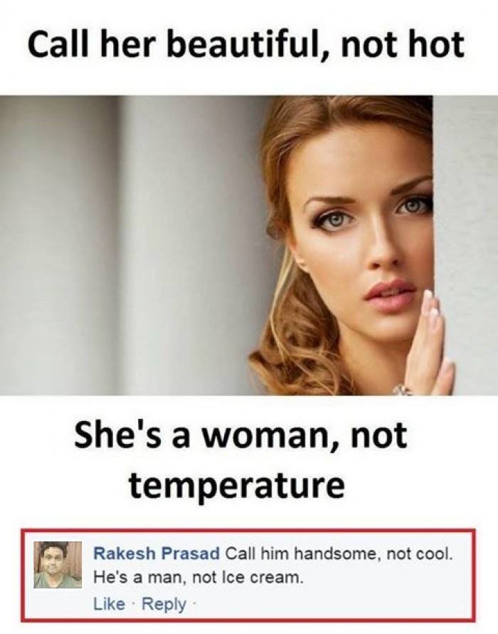 Call her beautiful, not hot she's a woman, not temperature rakesh prasad call hi