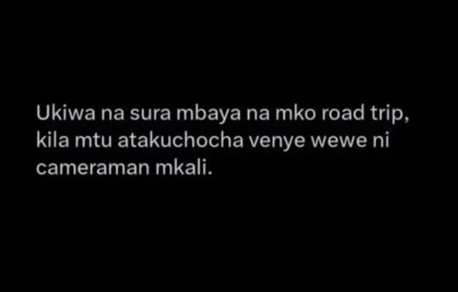 Ukiwa na sura mbaya na mko road trip, kila mtu atakuchocha venye wewe ni cameram