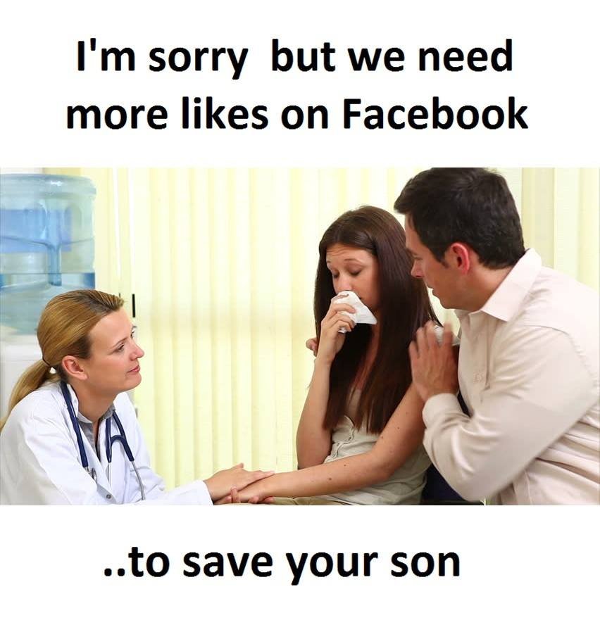 I'msorry but we need more likes on facebook sto save your son