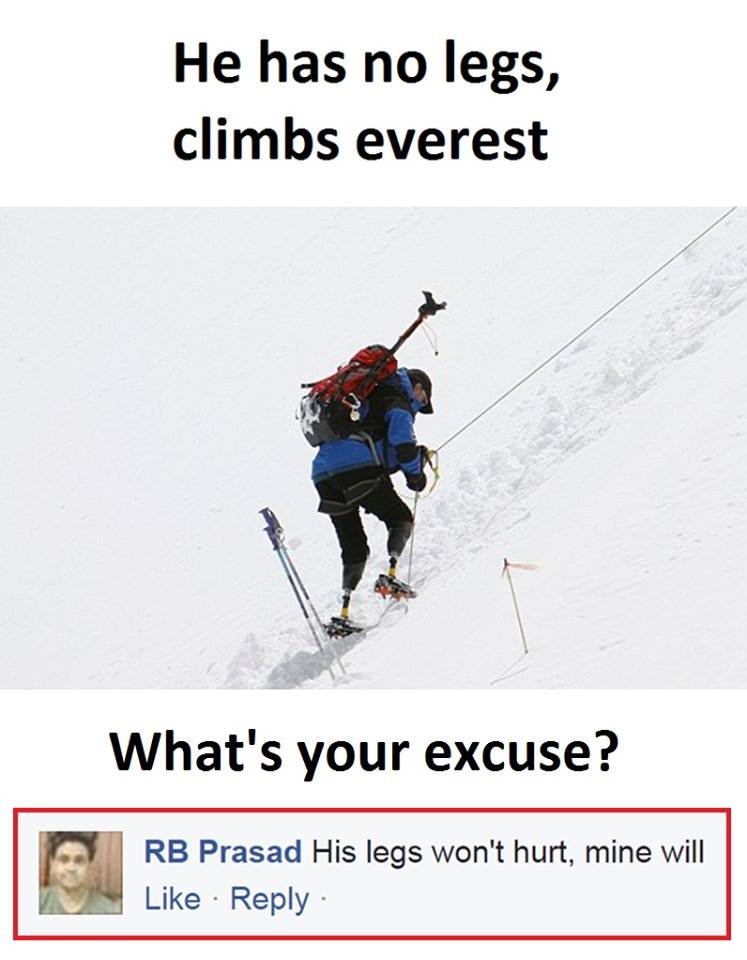 He has no legs, climbs everest what's your excuse? rb prasad his legs won't hurt