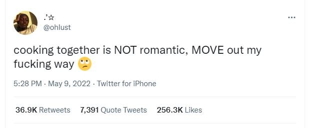 Ohlust cooking together is not romantic, move out my fucking way 5.28 pm . may 9