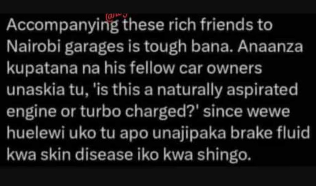 Accompanying these rich friends to nairobi garages is tough bana. anaanza kupata