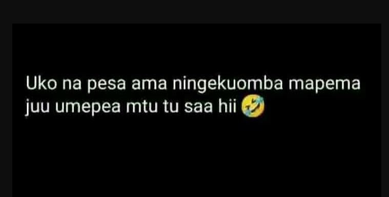 Uko na pesa ama ningekuomba mapema juu umepea mtu tu saa hii