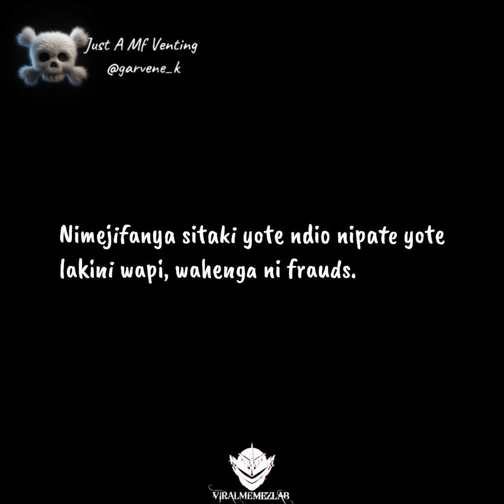 Just a mf venting garvene_k nimejifanya sitaki yote ndio nipate yote lakini wapi