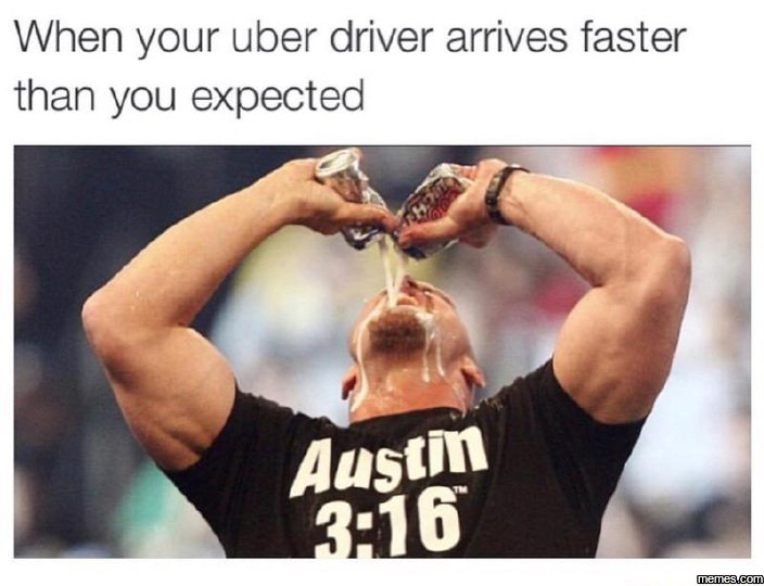When your uber driver arrives faster than you expected austin 316 memesucom