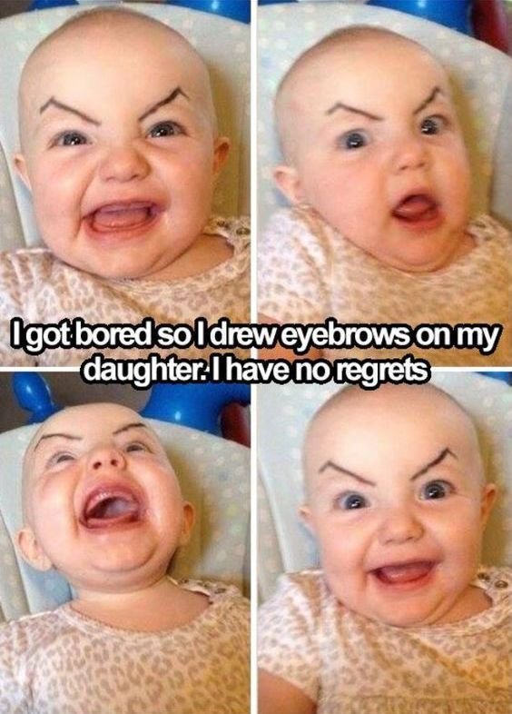 Qgotboredsoldreweyebrowsonmy daughter ihavenonegrets