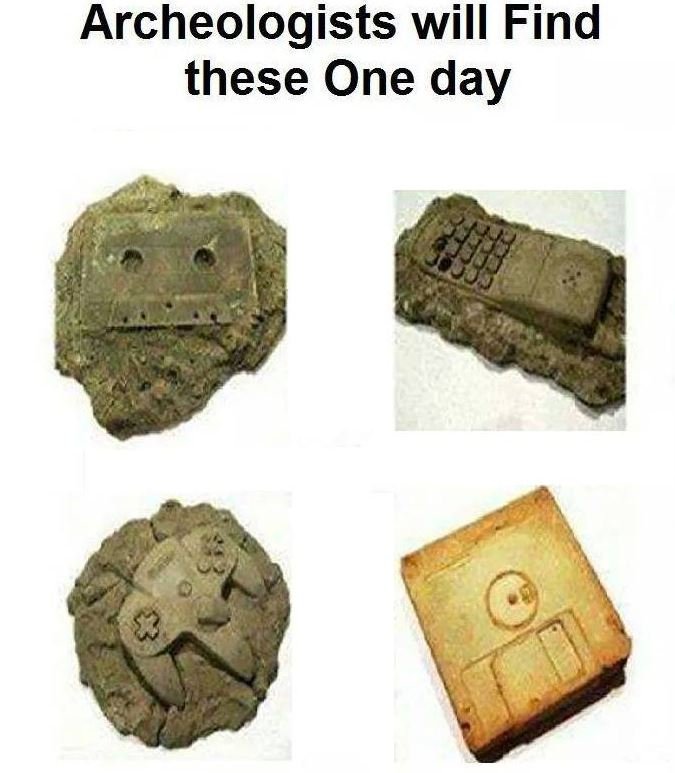 Archeologists will find these one day