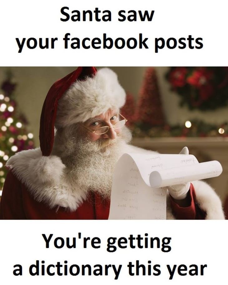 Santa saw your facebook posts you're getting a dictionary this year