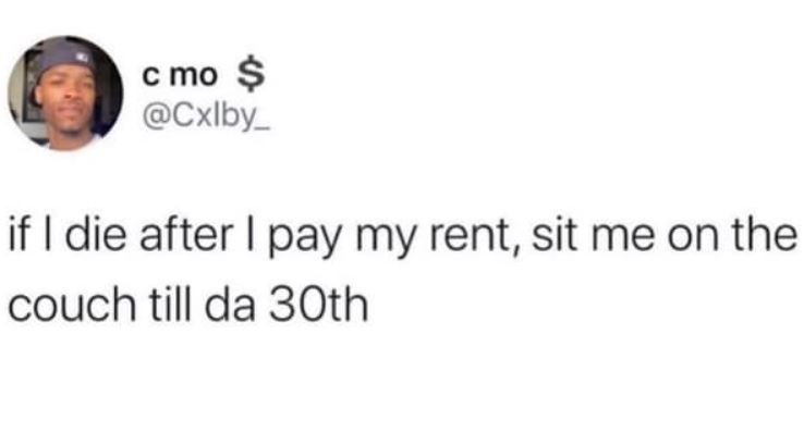 Cmo cxlby_ if die after pay my rent, sit me on the couch till da 3oth