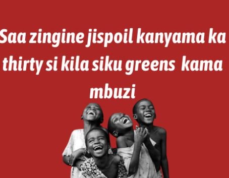 Saa zingine jispoil kanyama ka thirty si kila siku greens kama mbuzi