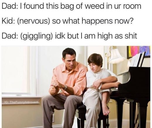 Dad i found this bag of weed in ur room kid nervous so what happens now? dad gig