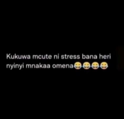 Kukuwa mcute ni stress bana heri nyinyi mnakaa omena