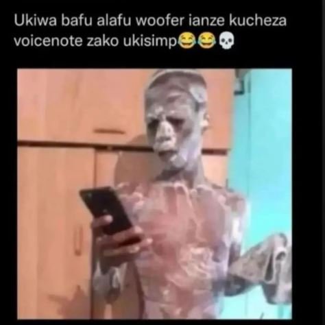 Ukiwa bafu alafu woofer ianze kucheza voicenote zako ukisimp