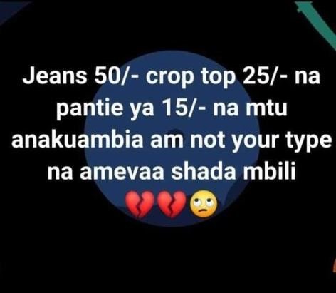 Jeans 50 crop top 25 na pantie ya 15 na mtu anakuambia am not your type na ameva