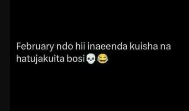 February ndo hii inaeenda kuisha na hatujakuita bosi