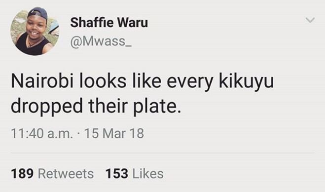 Shaffie waru mwass _ nairobi looks like every kikuyu dropped their plate. 1140 a