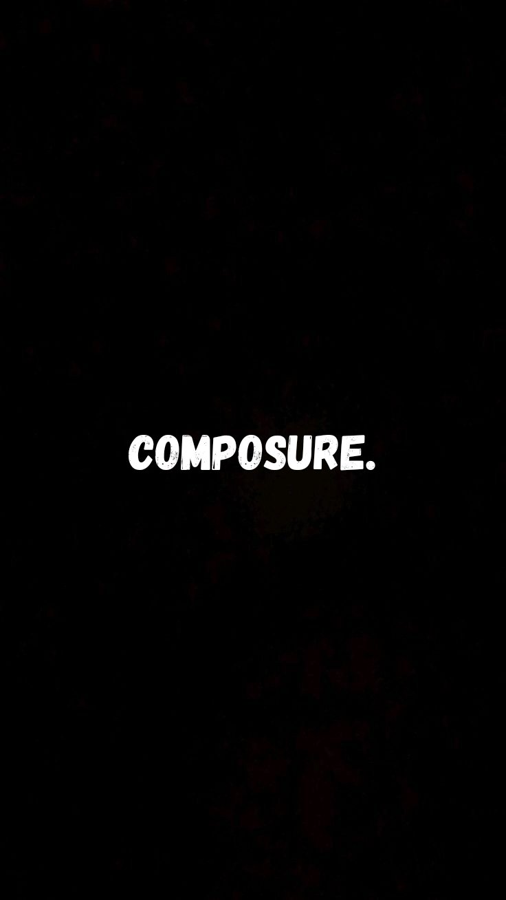 Composure.
