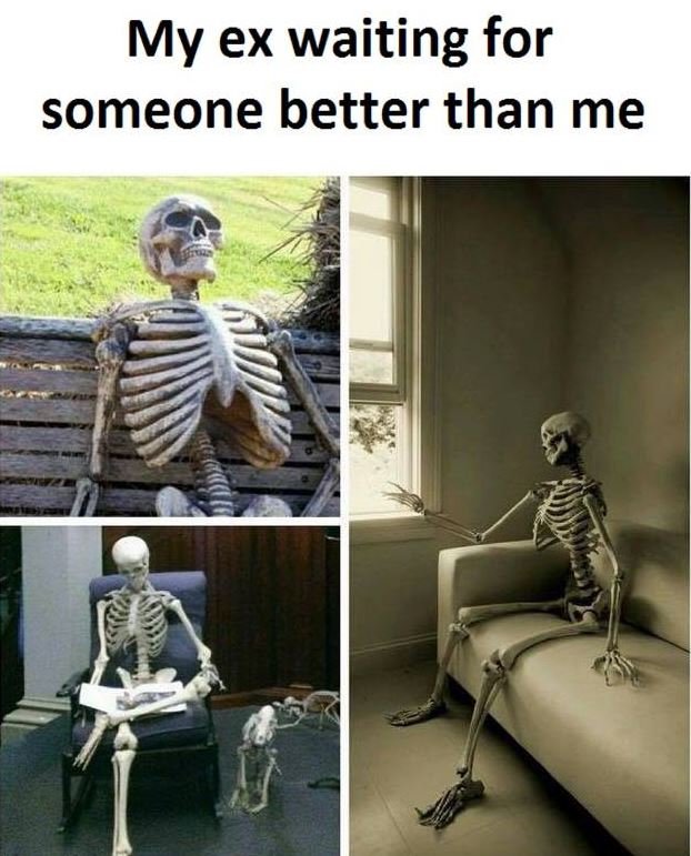 My ex waiting for someone better than me
