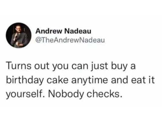 Andrew nadeau theandrewnadeau turns out you can just buy a birthday cake anytime