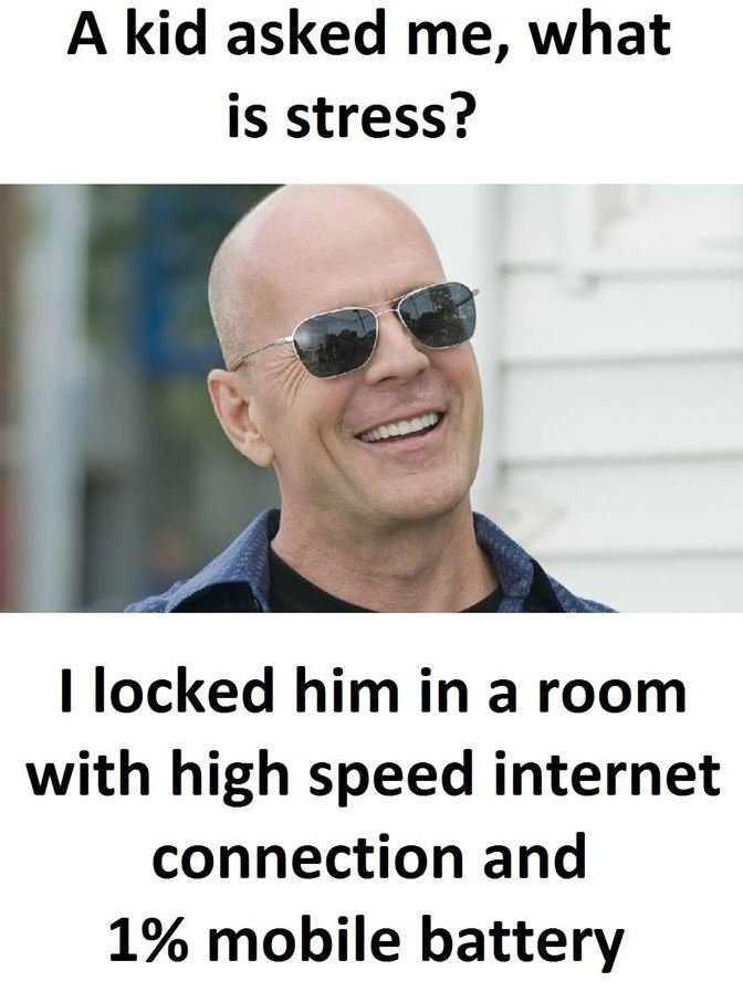 A kid asked me, what is stress? i locked him in a room with high speed internet