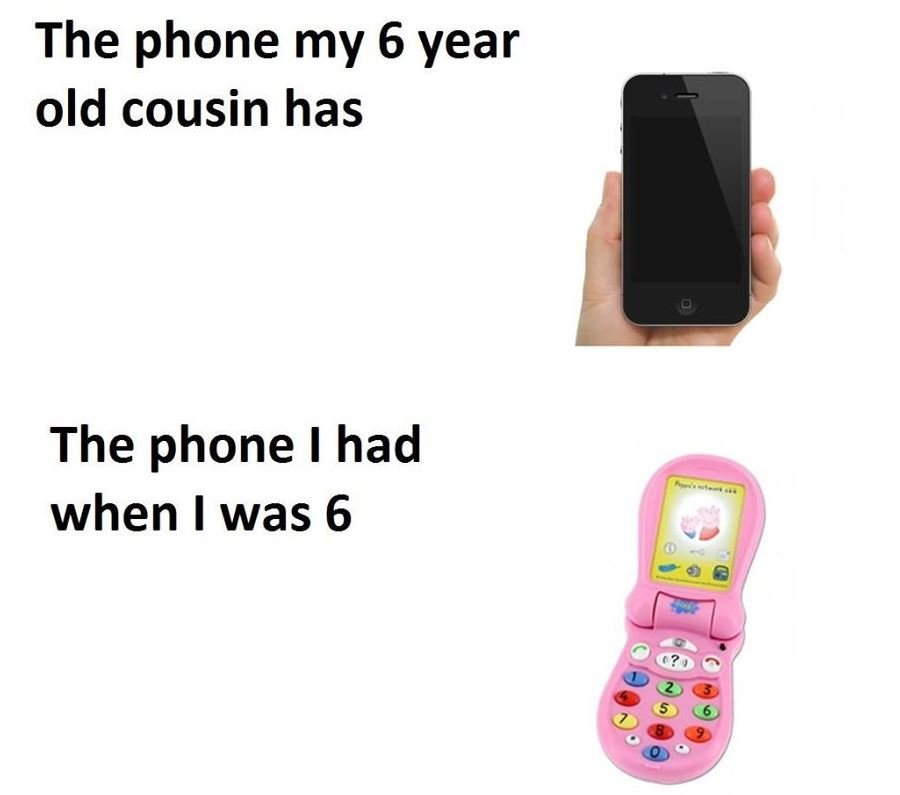 The phone my 6 year old cousin has the phone had when was 6