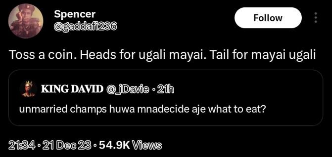 Spencer a follow toss a coin. heads for ugali mayai. tail for mayai ugali king d