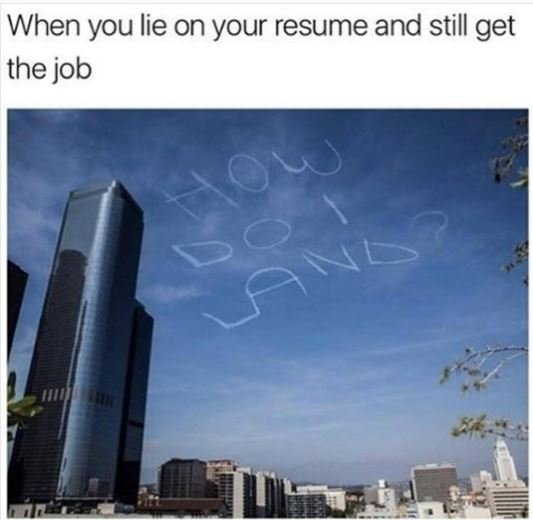When you lie on your resume and still get the job 7 gands
