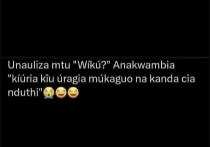 Unauliza mtu wíku? anakwambia kíuria kiu áragia mákaguo na kanda cia nduthi