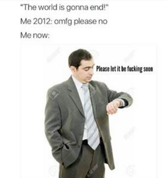 Theworldis gonna endı me omfg please no menow please ktit be fucking sooe