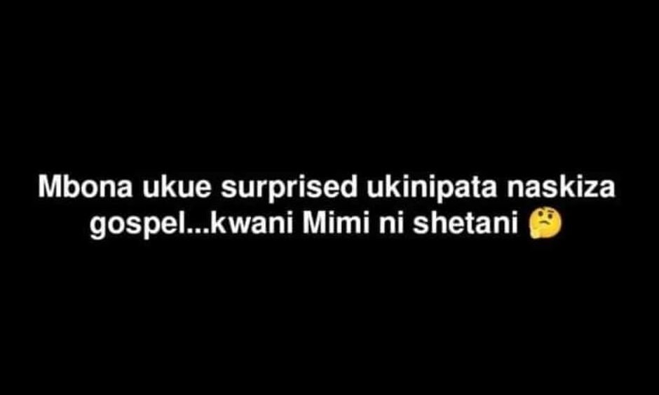 Mbona ukue surprised ukinipata naskiza gospel_kwani mimi ni shetani