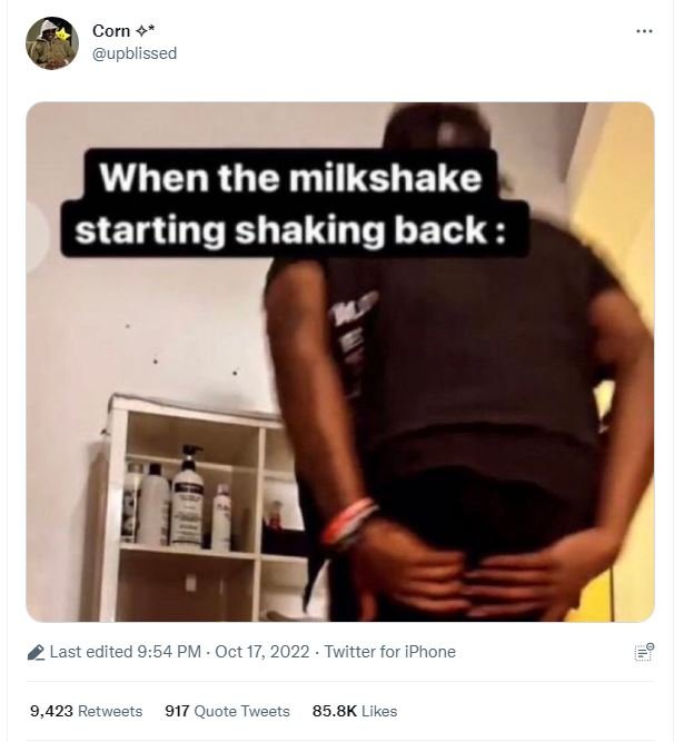 Corn upblissed when the milkshake starting shaking back last edited 9.54 pm . oc