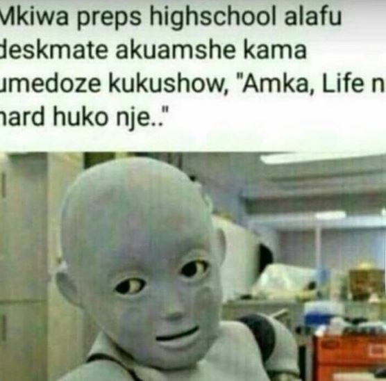 Mkiwa preps highschool alafu jeskmate akuamshe kama jmedoze kukushow amka, life