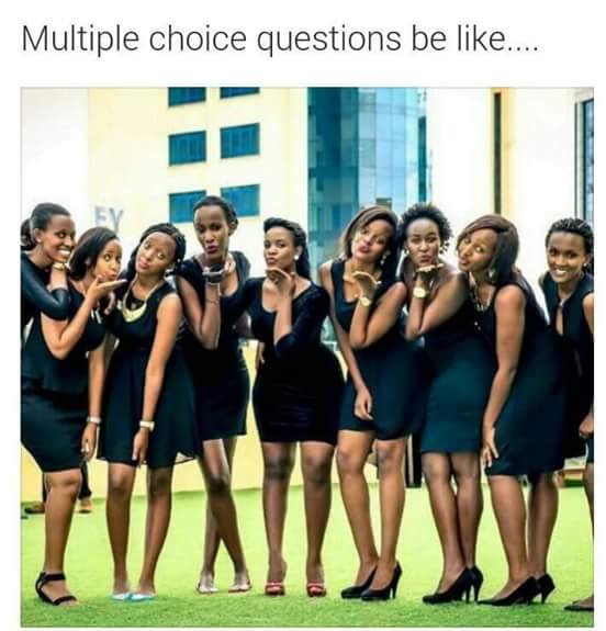 Multiple choice questions be like.