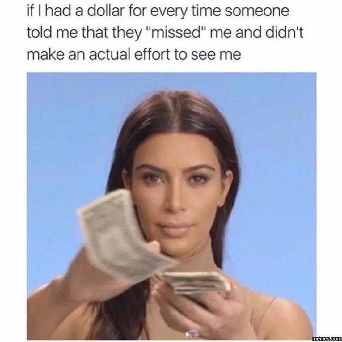 If ihad a dollar for every time someone told me that they missed me and didn't m