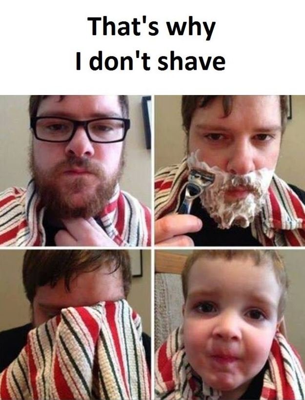 That's why don't shave