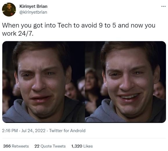 Kirinyet brian kirinyetbrian when you got into tech to avoid 9 to 5 and now you