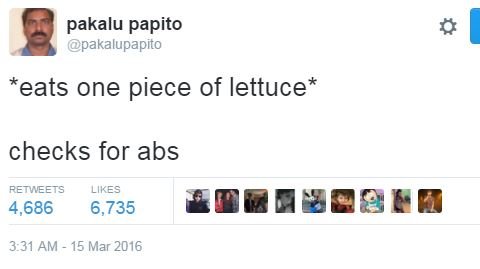 Pakalu papito pakalupapito eats one piece of lettuce checks for abs retweets 4,6