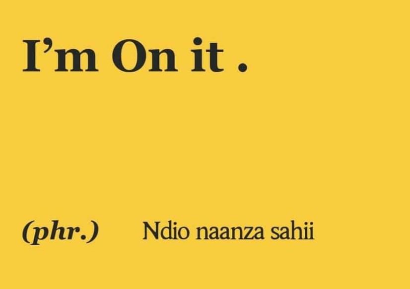 Im on it phr ndio naanza sahii