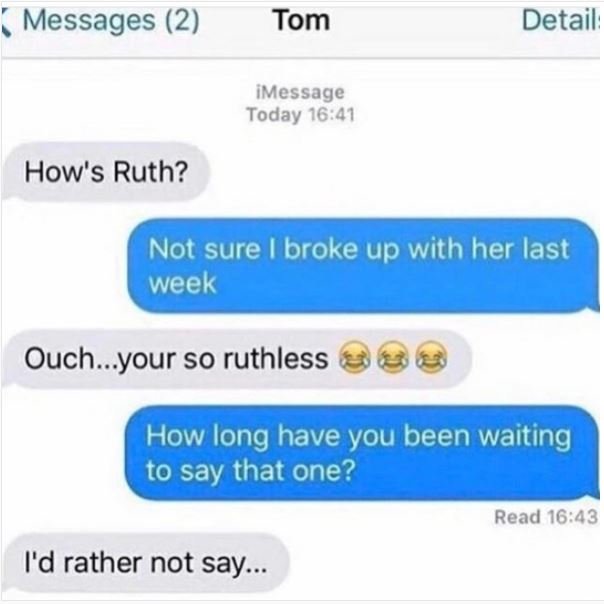 Messages 2 tom detail imessage today 1641 how's ruth? not sure broke up with her