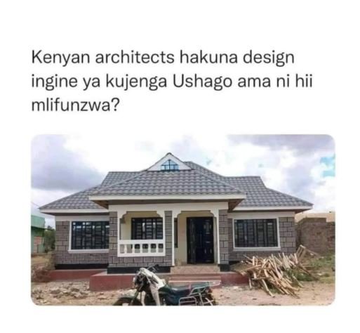 Kenyan architects hakuna design ingine ya kujenga ushago ama ni hii mlifunzwa?