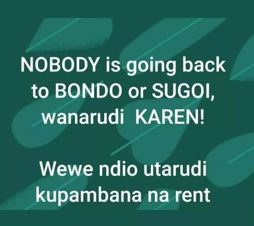 Nobody is going back to bondo or sugoi, wanarudi karen! wewe ndio utarudi kupamb