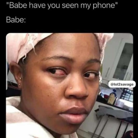 'Babe have you seen my phone Babe lolzsavage