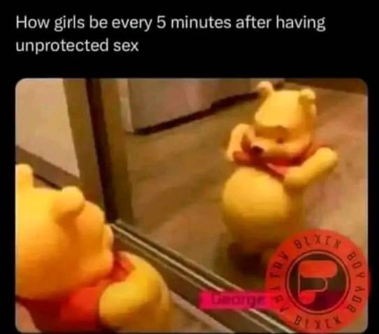 How girls be every 5 minutes after having unprotected sex 1i b