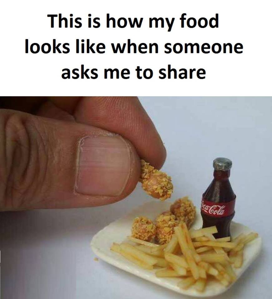 This is how my food looks like when someone asks me to share gcla