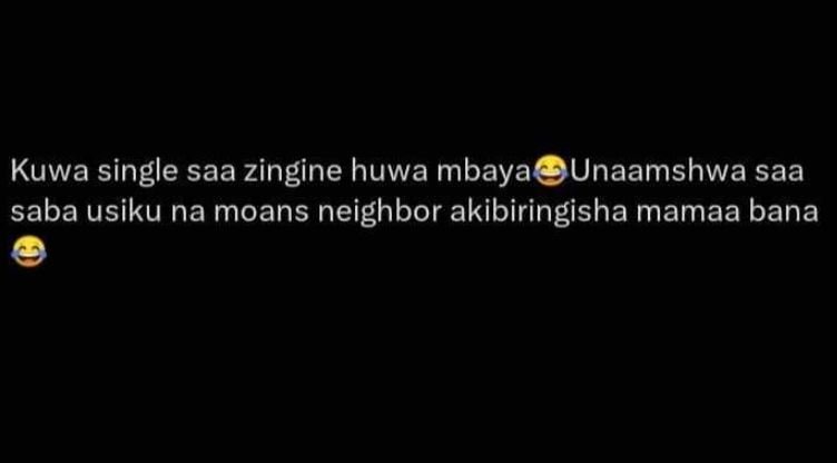 Kuwa single saa zingine huwa mbaya unaamshwa saa saba usiku na moans neighbor ak