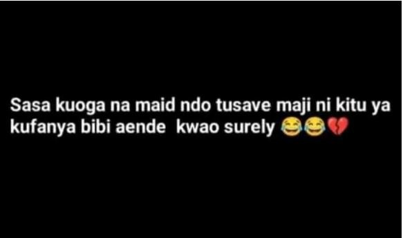 Sasa kuoga na maid ndo tusave maji ni kitu ya kufanya bibi aende kwao surely