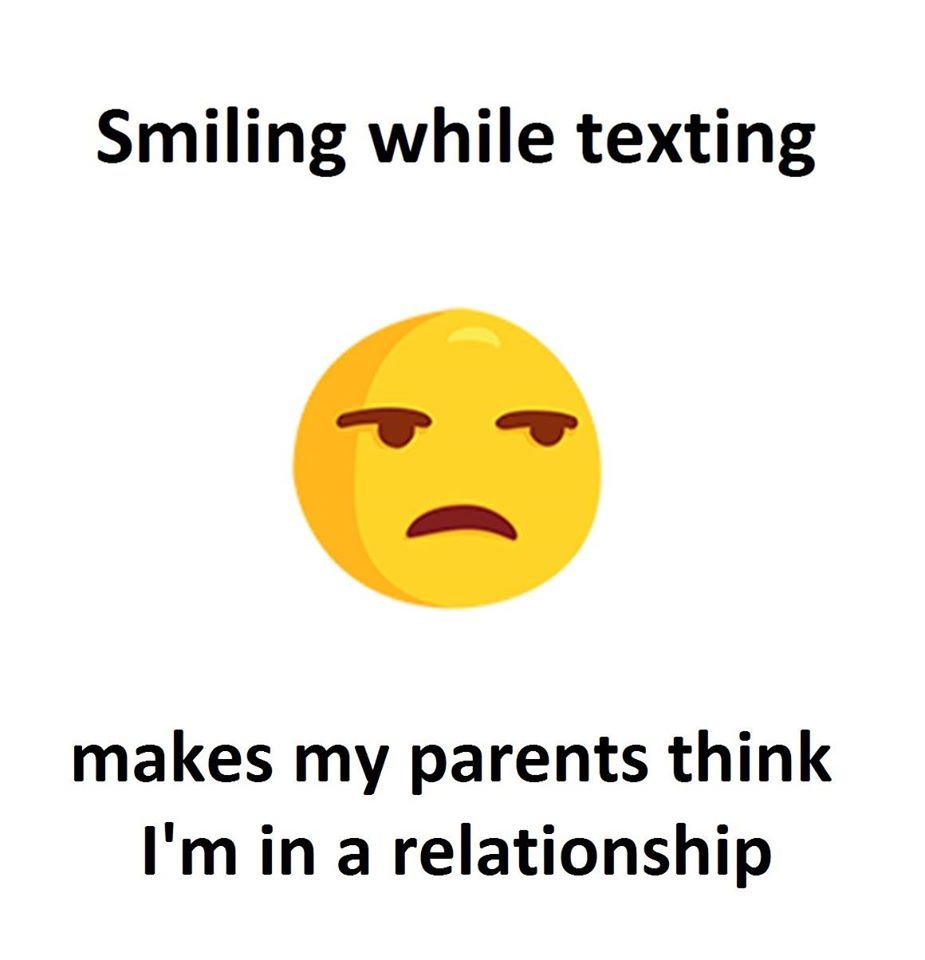 Smiling while texting makes my parents think i'm in a relationship