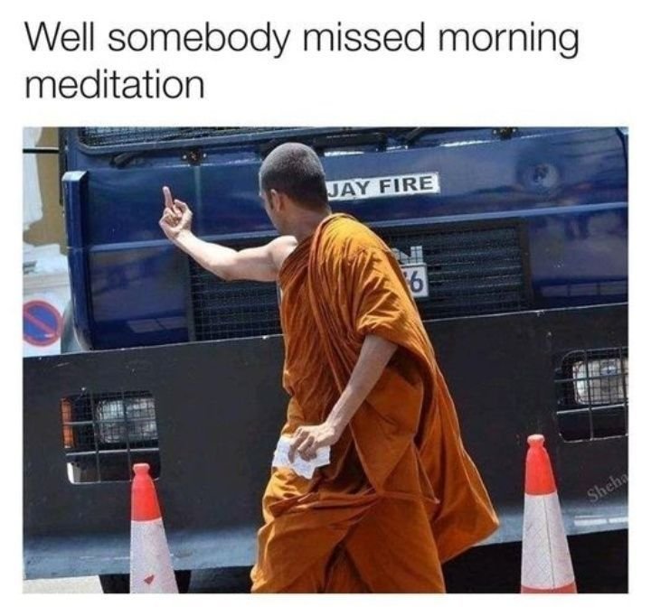 Well somebody missed morning meditation iay firb shcha