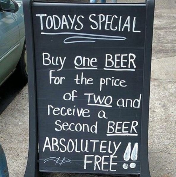 Todays special buy one beer for the price of iwo and receive q second beer absow